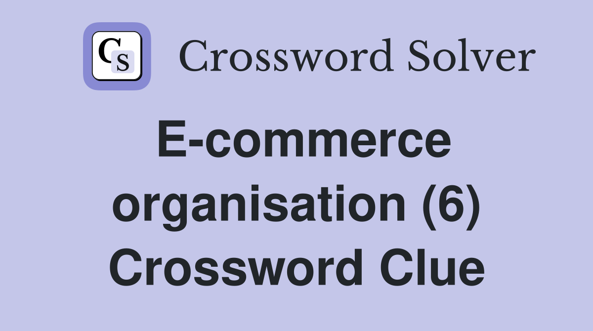 E commerce organisation 6 crossword clue answers crossword solver